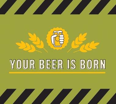 Decorative image: text reads your beer is born.